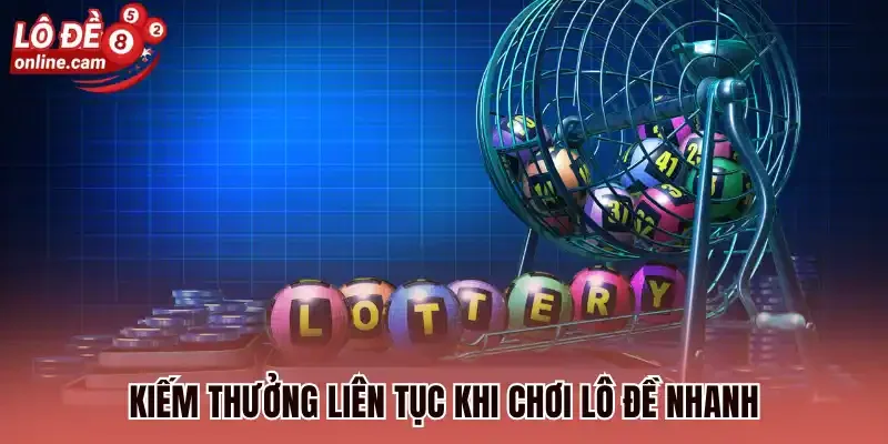 Kiếm thưởng liên tục khi chơi lô đề nhanh
