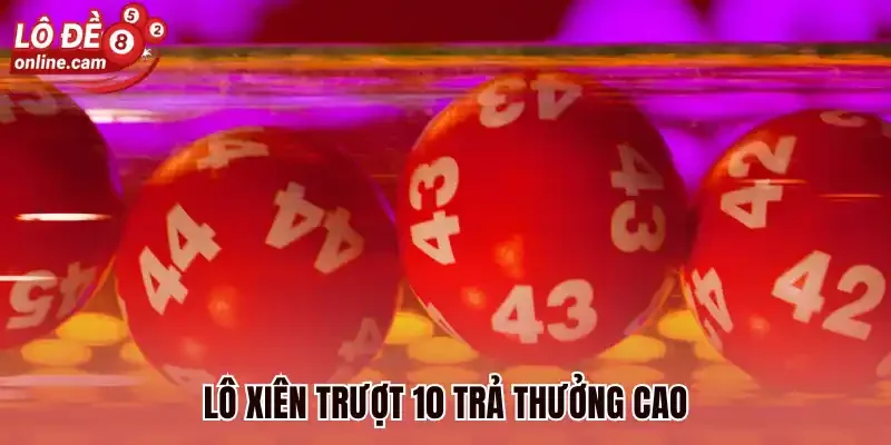 Lô xiên trượt 10 trả thưởng cao