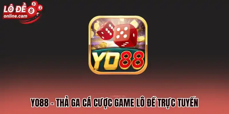 Yo88 - Thả ga cá cược game lô đề trực tuyến