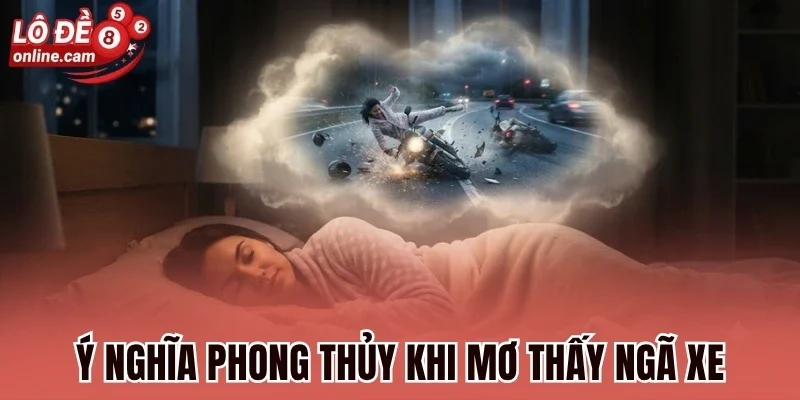 Mơ Bị Ngã Xe - Giải Mã Sâu Điềm Báo Và Dãy Số May Mắn 3 Ý nghĩa phong thủy khi mơ thấy ngã xe