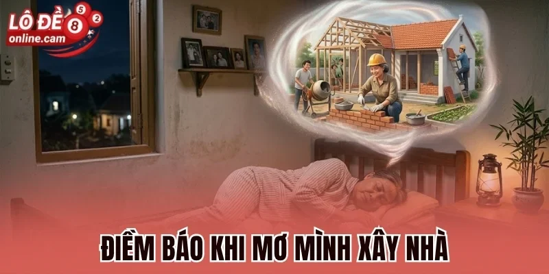 Điềm báo khi mơ mình xây nhà