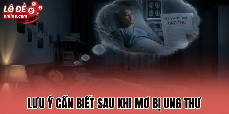 Mơ Bị Ung Thư - Điềm Tốt Hay Xấu? Gợi Ý Vài Con Số Thường Về 3 Lưu ý cần biết sau khi mơ bị ung thư
