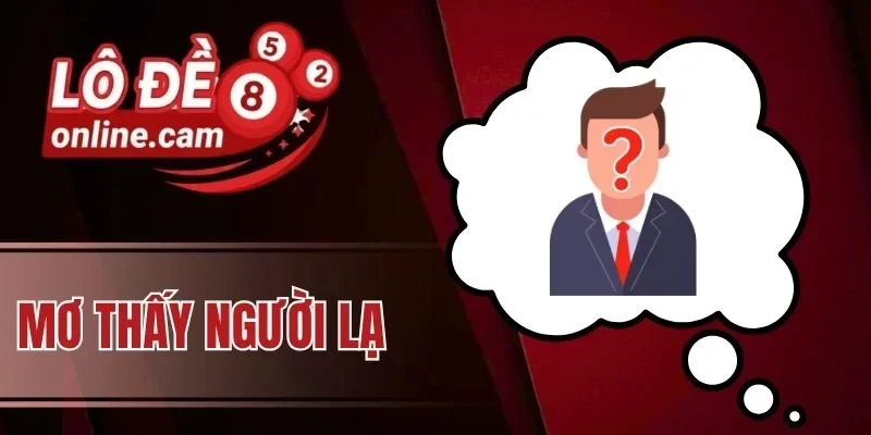 Mơ thấy người lạ