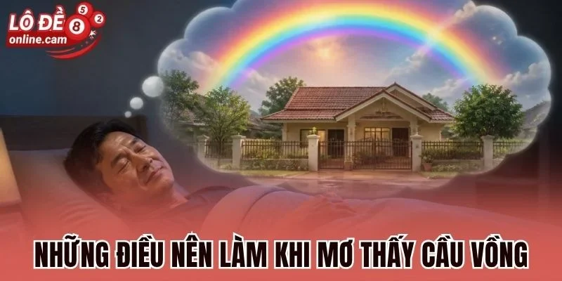 Mơ Thấy Cầu Vồng - Luận Giải Điềm Báo, Chọn Số Chắc Chắn Về 3 Những điều nên làm khi mơ thấy cầu vồng